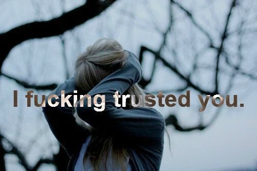 I fucking trusted you