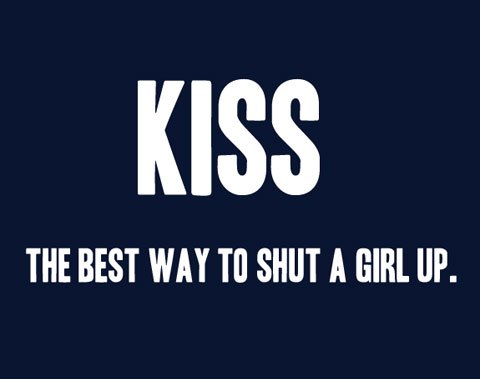 Kiss the best way to shut a girl up