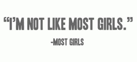 I'm not like most girls?