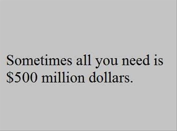 Sometimes all you need is 500 million dollars