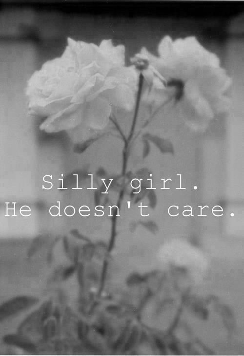 Silly girl - He doesn't care