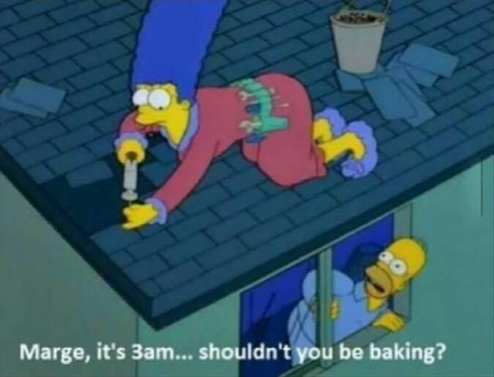 Marge it's 3 am, shouldn't you be baking - The Simpsons