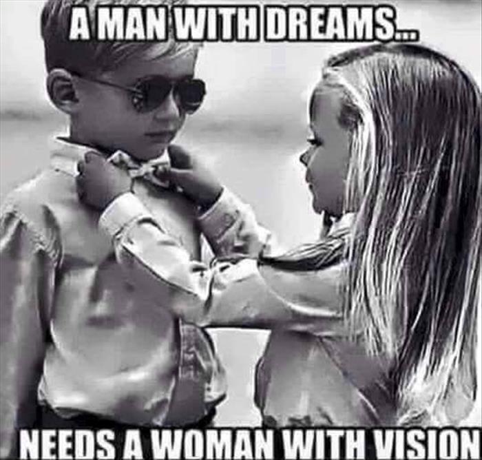 A man with dreams needs a woman with vision
