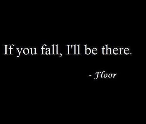 If you fall - I'll be there - Floor