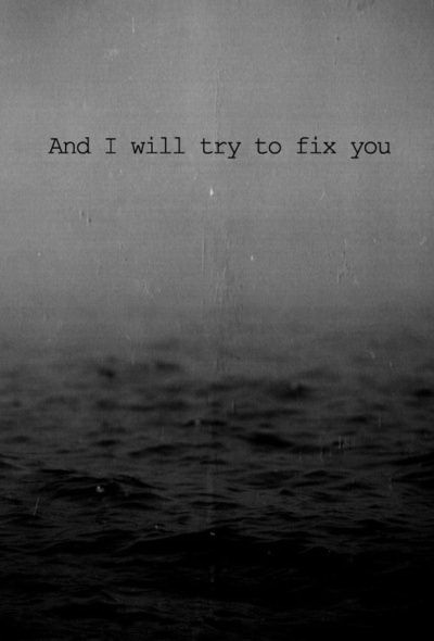And I will try to fix you