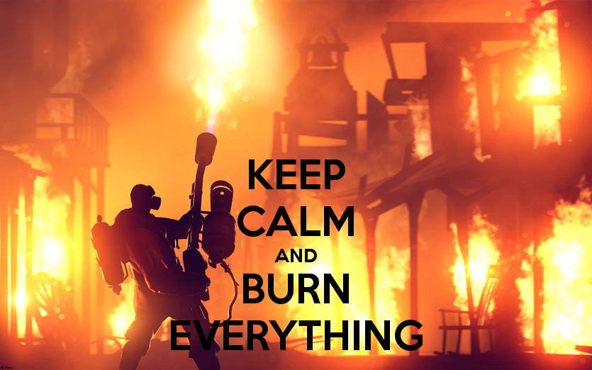 Keep Calm and Burn Everything