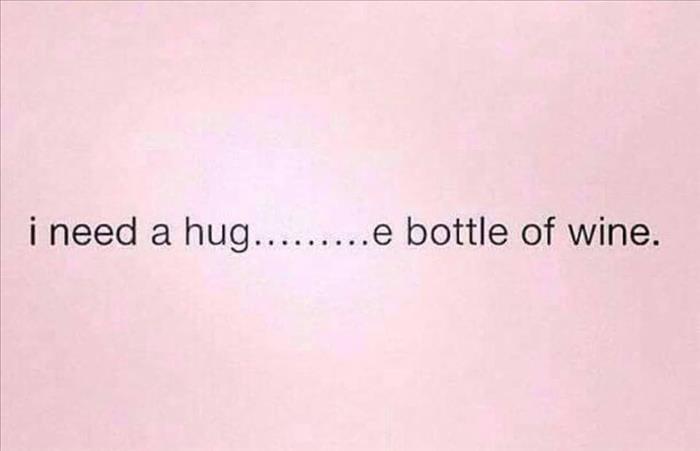 I need a hug...e bottle of wine