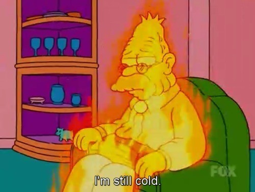 I'm still cold - Abe Simpson