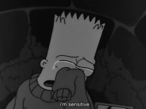 I'm sensitive - Bart Simpson