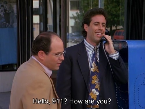Hello 911? How are you?