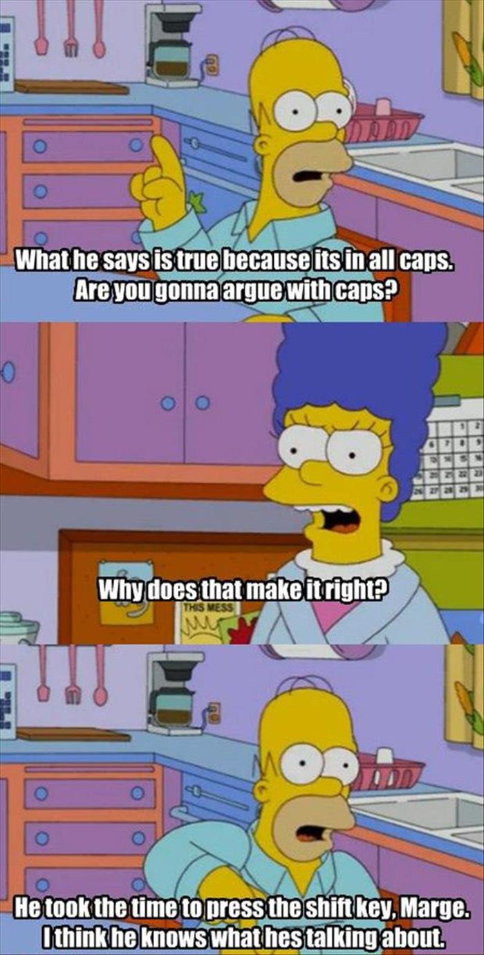 Are you gonna argue with caps? - The Simpsons